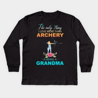 The Ony Thing I Love More Than Archery Is Being A Grandma Kids Long Sleeve T-Shirt